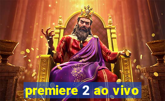 premiere 2 ao vivo